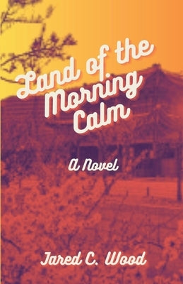 Land of the Morning Calm Paperback Jared Wood