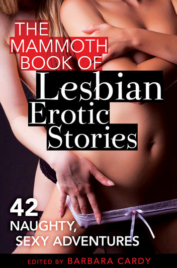 The Mammoth Book of Lesbian Erotic Stories 42 naughty, sexy adventures