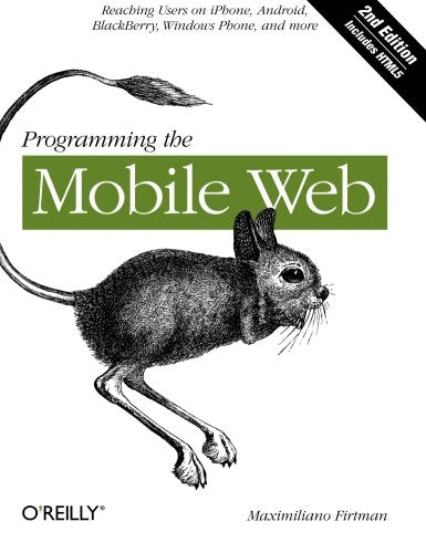 Programming the Mobile Web: Reaching Users on Iphone, Android, Blackberry, Windows Phone, and More Computers & Technology Maximiliano Firtman