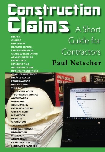 Construction Claims: A Short Guide for Contractors Home Improvement & Design Paul Netscher