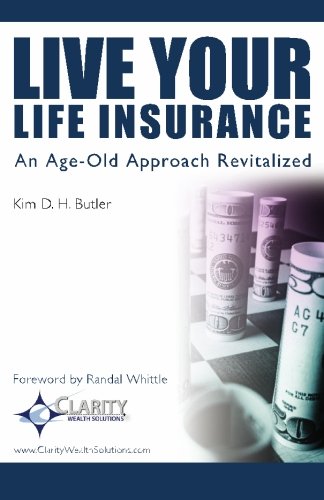 Live Your Life Insurance: An Age-Old Approach Revitalized Business & Economics Kim D H Butler
