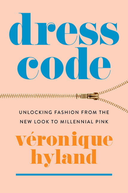 Dress Code: Unlocking Fashion from the New Look to Millennial Pink SureShot Books Publishing LLC