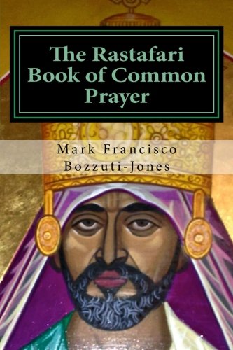 The Rastafari Book of Common Prayer Religion & Spirituality Rev. Dr. Mark Francisco Bozzuti-Jones