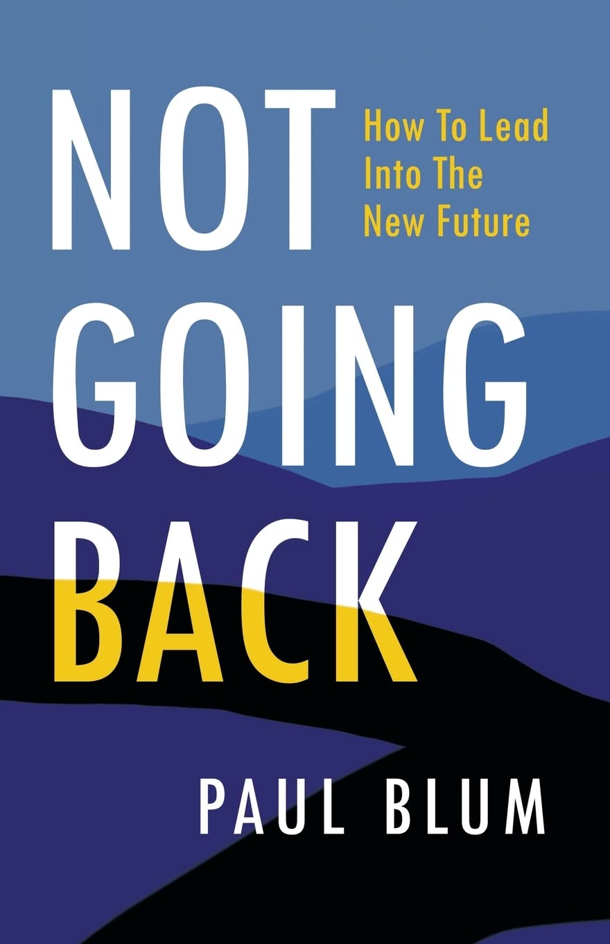 Not Going Back: How to Lead Into The New Future Paperback SureShot Books Publishing LLC