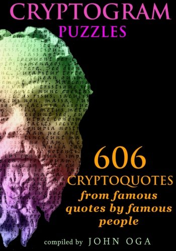 Cryptogram Puzzles: 606 Cryptoquotes from famous quotes by famous people John Oga