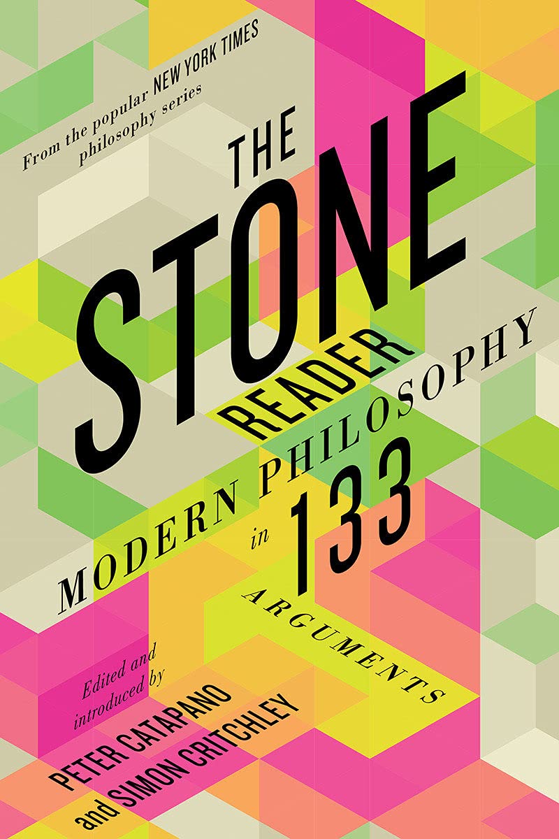 The Stone Reader: Modern Philosophy in 133 Arguments SureShot Books Publishing LLC