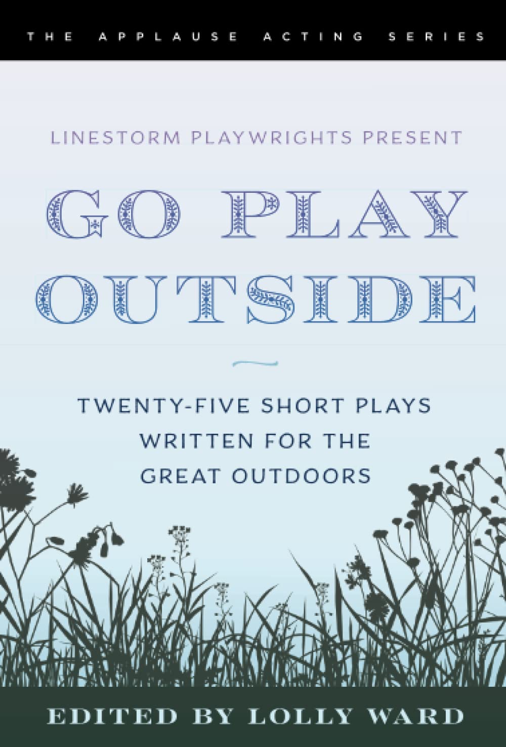 Linestorm Playwrights Present Go Play Outside: Twenty-Five Short Plays Written for the Great Outdoors SureShot Books Publishing LLC