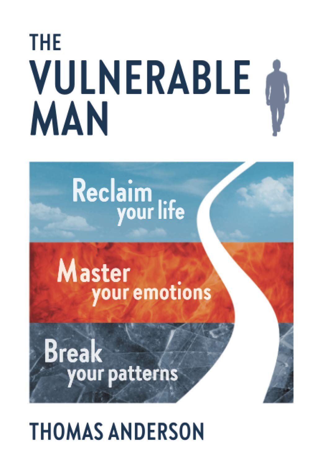 The Vulnerable Man: Break your patterns. Master your emotions. Reclaim your life. Anderson, Thomas
