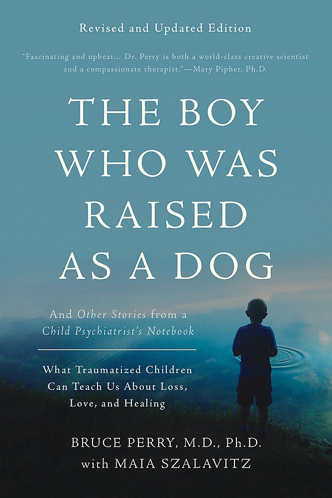 The Boy Who Was Raised as a Dog: And Other Stories from a Child Psychiatrist's Notebook -- What Traumatized Children Can Teach Us about Loss, Love, an SureShot Books Publishing LLC