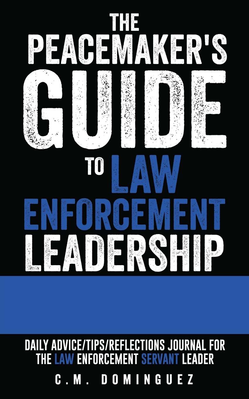 The Peacemaker's Guide to Law Enforcement Leadership: Daily Advice/Tips/Reflections Journal For the Law Enforcement Servant Leader Philosophy | Ethics & Moral Philosophy SureShot Books Publishing LLC