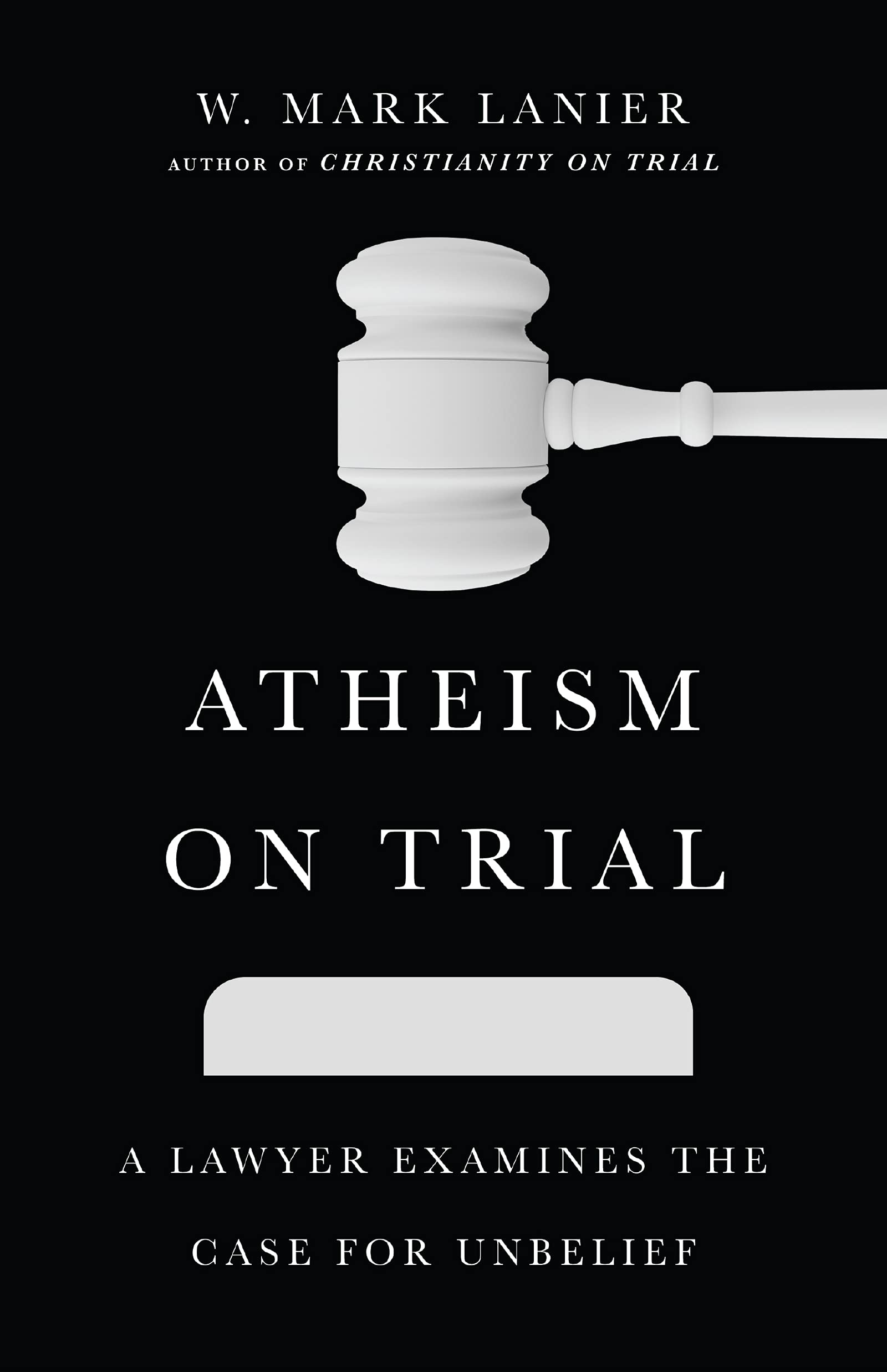 Atheism on Trial: A Lawyer Examines the Case for Unbelief Philosophy | Religious SureShot Books Publishing LLC