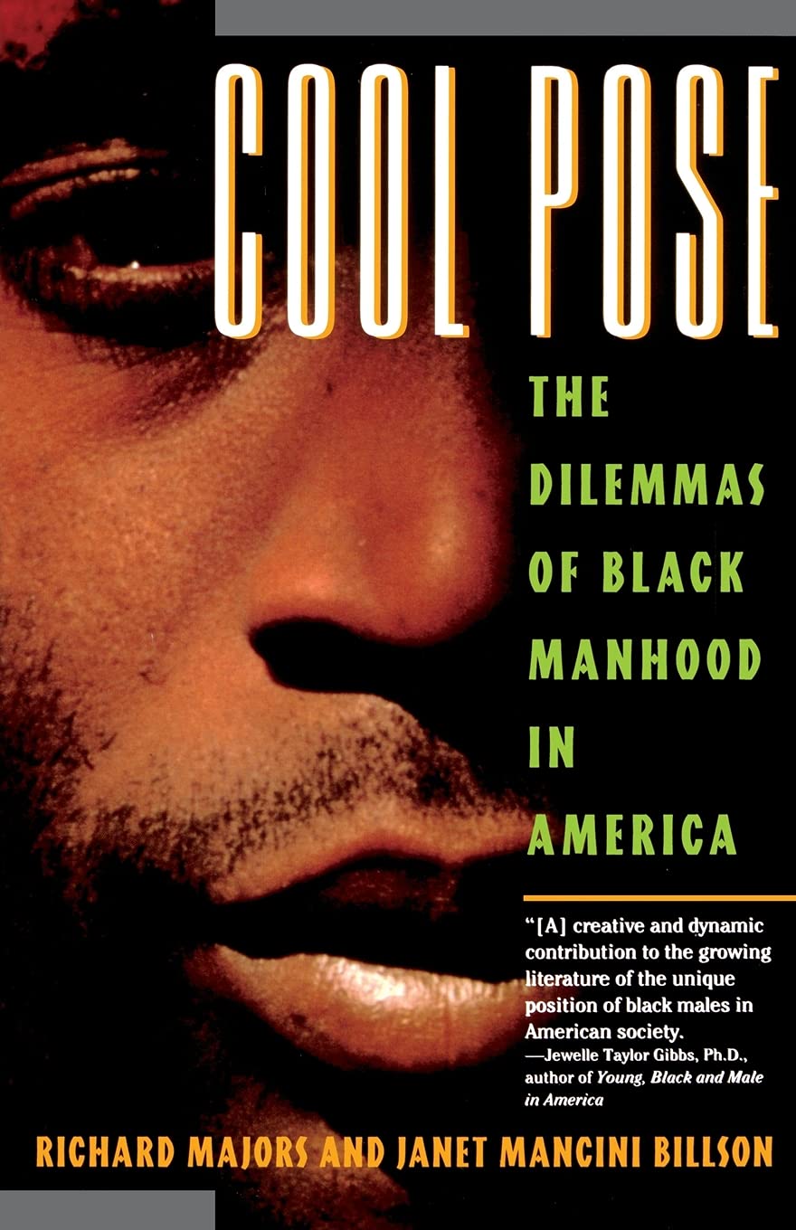 Cool Pose: The Dilemma of Black Manhood in America Politics & Social Sciences Richard Majors