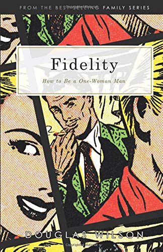 Fidelity: How to Be a One-Woman Man Christian Books & Bibles Douglas Wilson