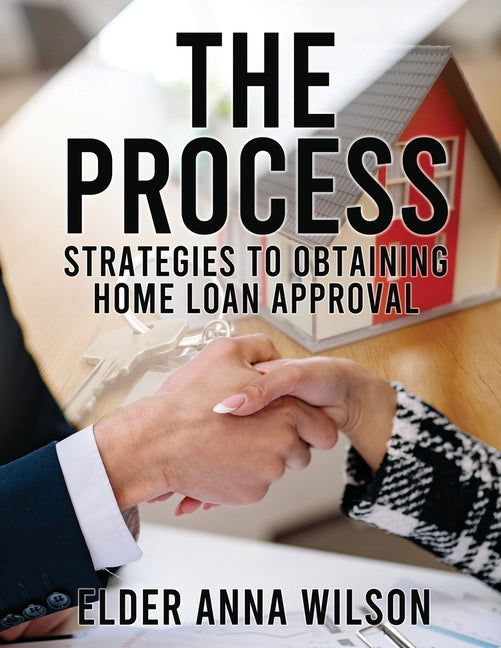 The Process: Strategies to Obtaining Home Loan Approval Paperback SureShot Books Publishing LLC