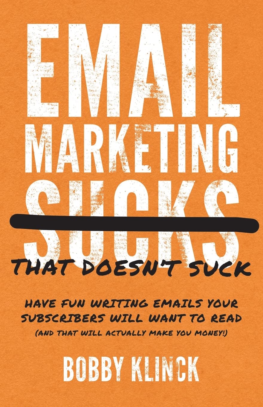 Email Marketing That Doesn't Suck: Have Fun Writing Emails Your Subscribers Will Want to Read (and That Will Actually Make You Money!) Paperback SureShot Books Publishing LLC