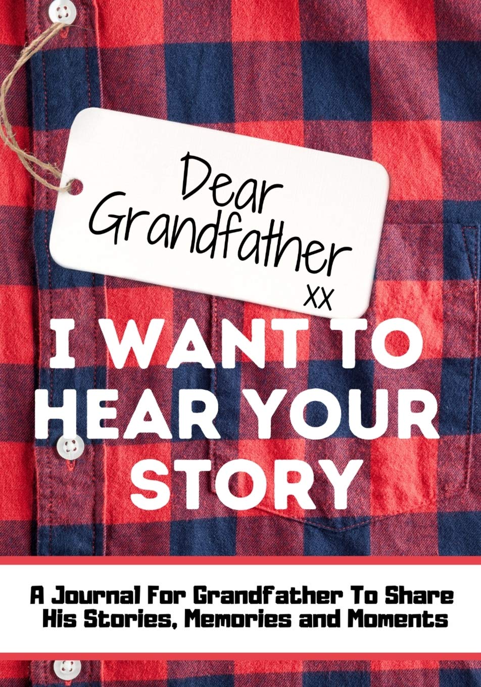 Dear Grandfather. I Want To Hear Your Story: A Guided Memory Journal to Share The Stories, Memories and Moments That Have Shaped Grandfather's Life 7 Literature & Fiction The Life Graduate Publishing Group