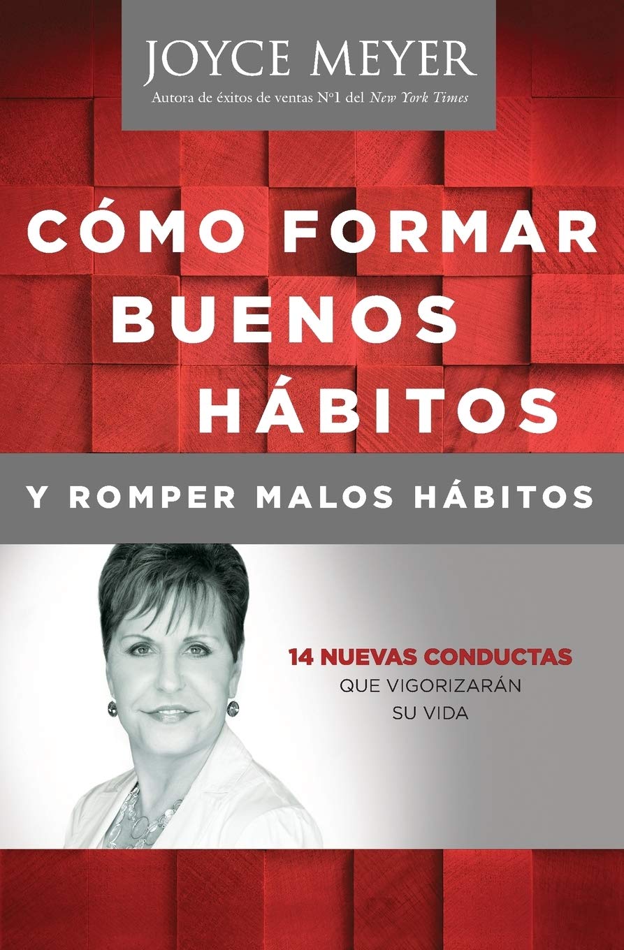 Como Formar Buenos Habitos Y Romper Malos Habitos: 14 Nuevas Conductas Que Vigorizarán Su Vida Joyce Meyer