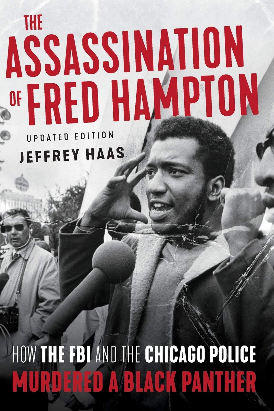 The Assassination of Fred Hampton: How the FBI and the Chicago Police Murdered a Black Panther Politics & Social Sciences Jeffrey Haas