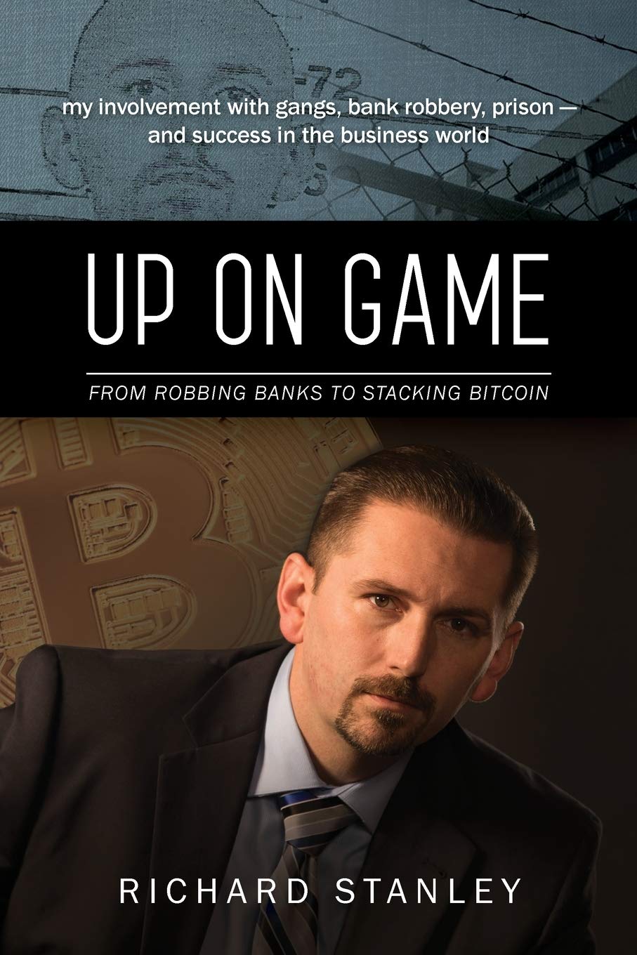 Up on Game: From Robbing Banks to Stacking Bitcoin, My Involvement with Gangs, Bank Robbery, Prison--and Success in the Business W - SureShot Books Publishing LLC