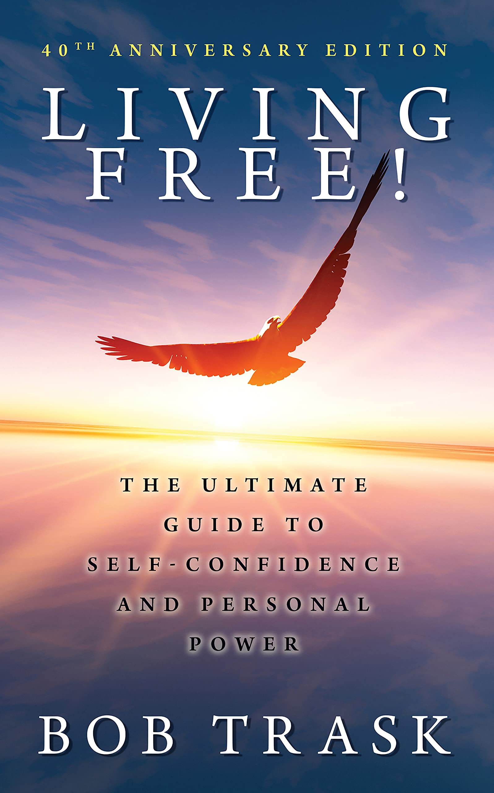 Living Free! - 40th Anniversary Edition: The Ultimate Guide to Self-Confidence and Personal Power Paperback G&D Media