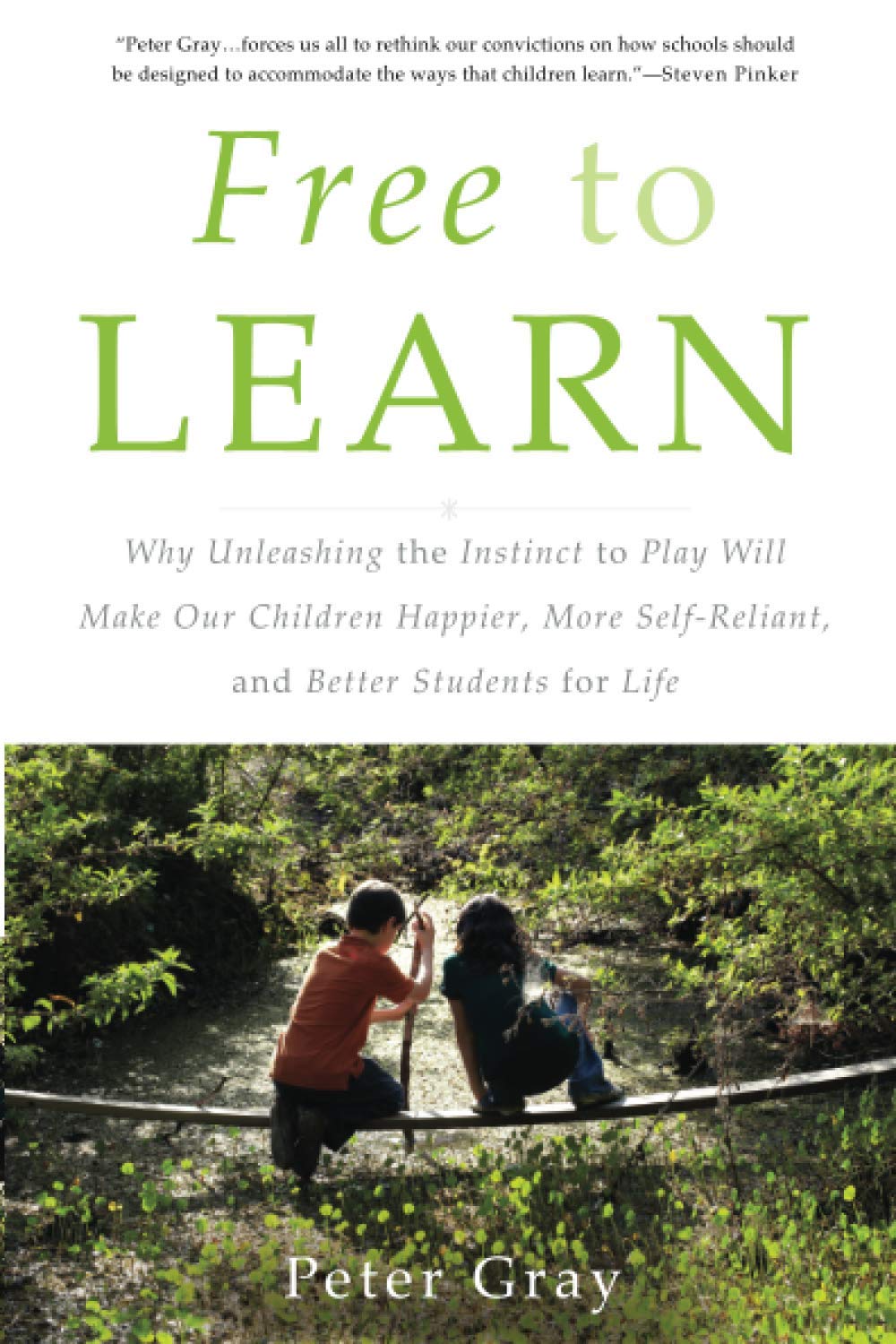 Free to Learn: Why Unleashing the Instinct to Play Will Make Our Children Happier, More Self-Reliant, and Better Students for Life SureShot Books Publishing LLC