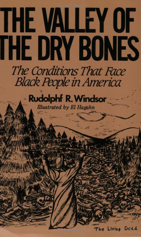The Valley of the Dry Bones: The Conditions That Face Black People in America Today Politics & Social Sciences Rudolphf R. Windsor