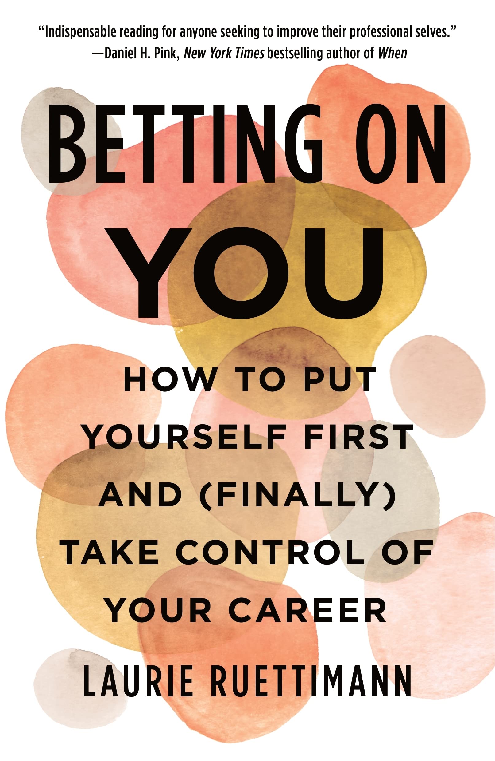 Betting on You: How to Put Yourself First and (Finally) Take Control of Your Career Business & Money Laurie Ruettimann