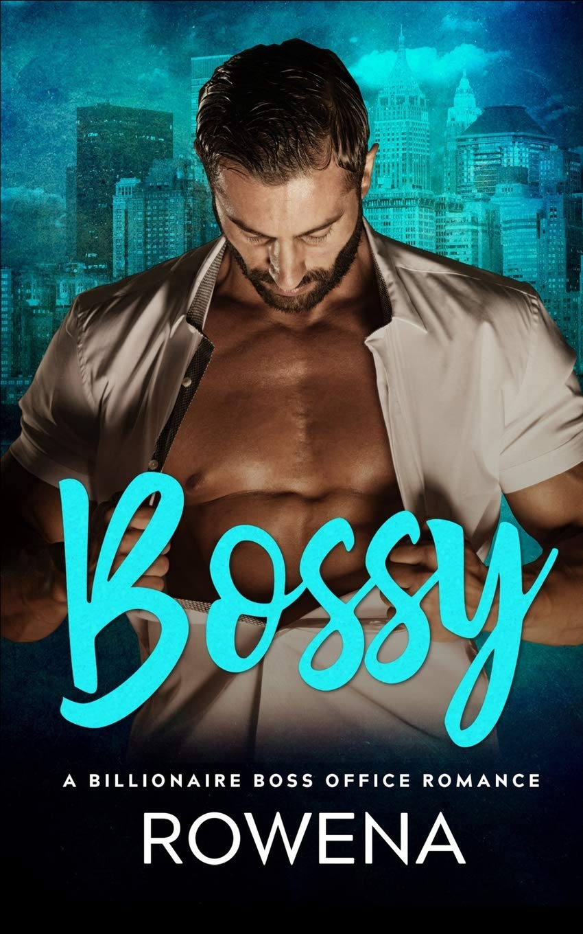 Bossy: A Billionaire Boss Office Romance Fiction Rowena