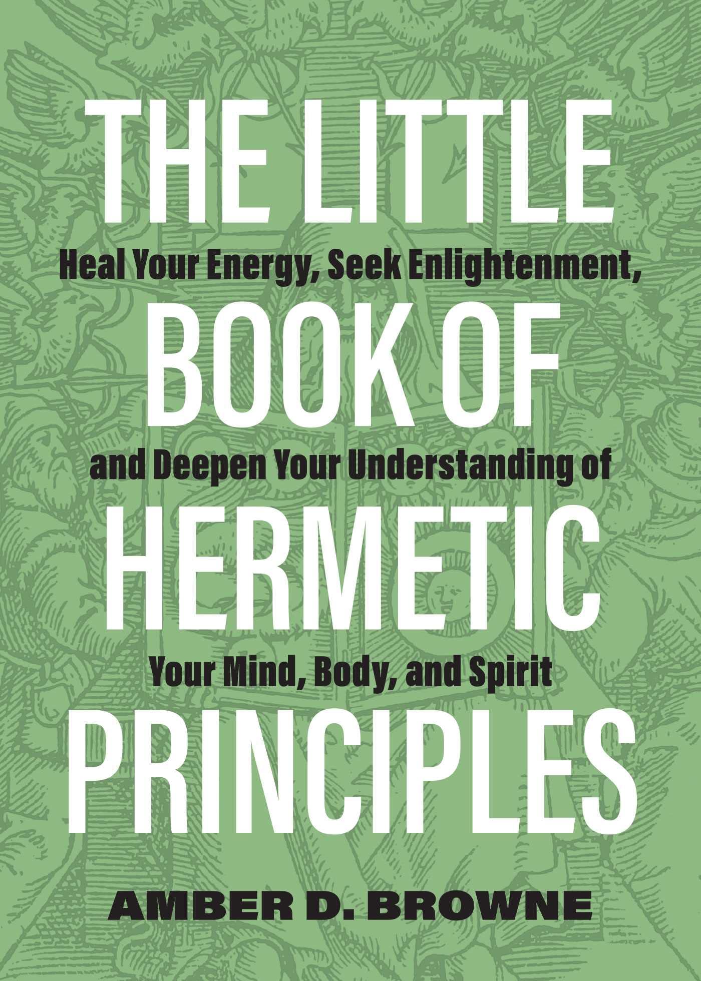 The Little Book of Hermetic Principles: Heal Your Energy, Seek Enlightenment, and Deepen Your Understanding of Your Mind, Body, and Spirit Philosophy | Individual Philosophers SureShot Books Publishing LLC