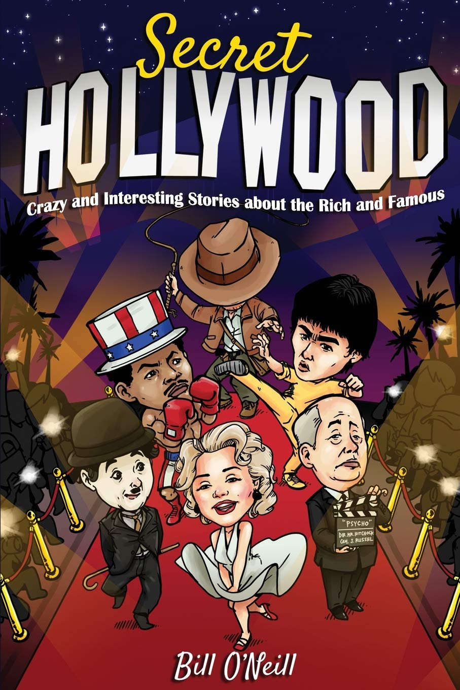 Secret Hollywood: Crazy and Interesting Stories about the Rich and Famous Humor & Entertainment Bill O'Neill