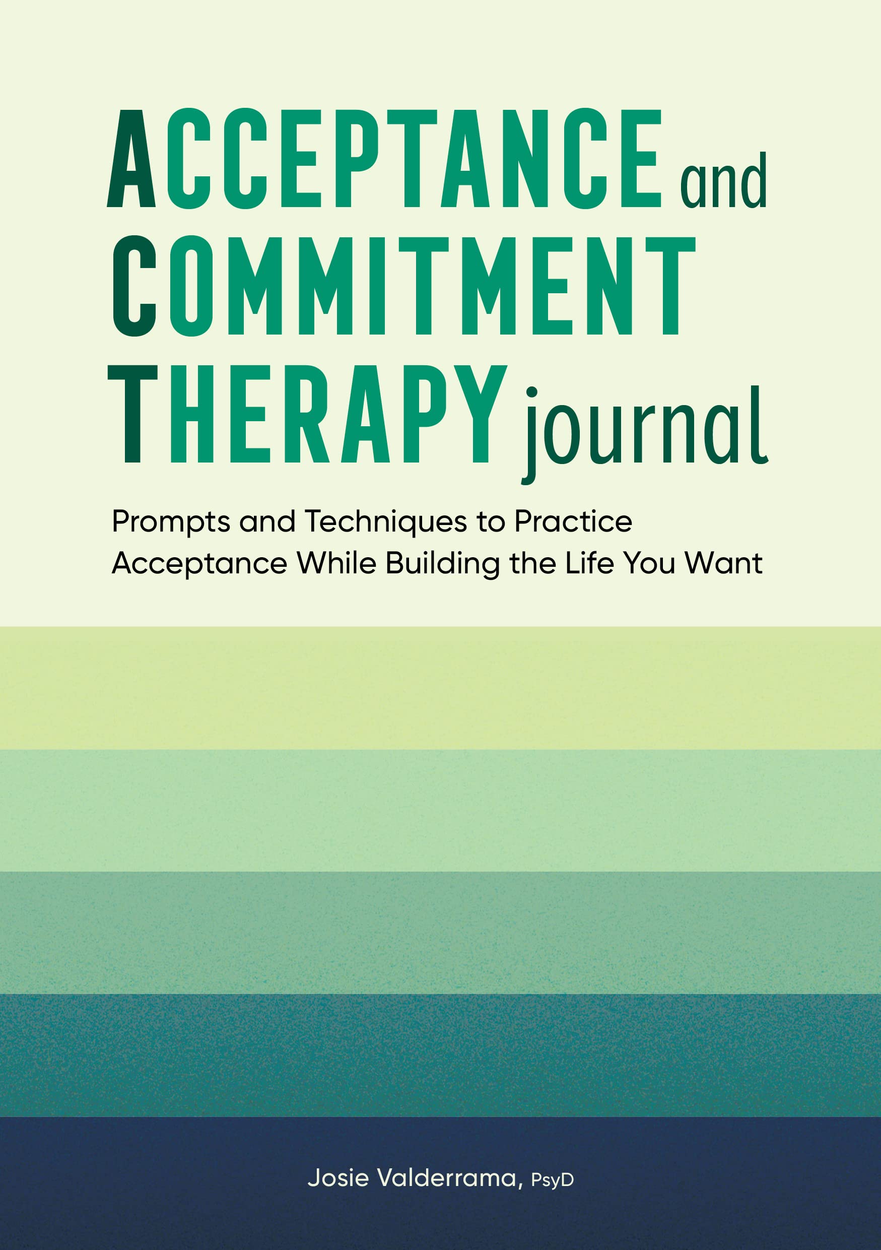 Acceptance and Commitment Therapy Journal: Prompts and Techniques to Practice Acceptance While Building the Life You Want Paperback Rockridge Press