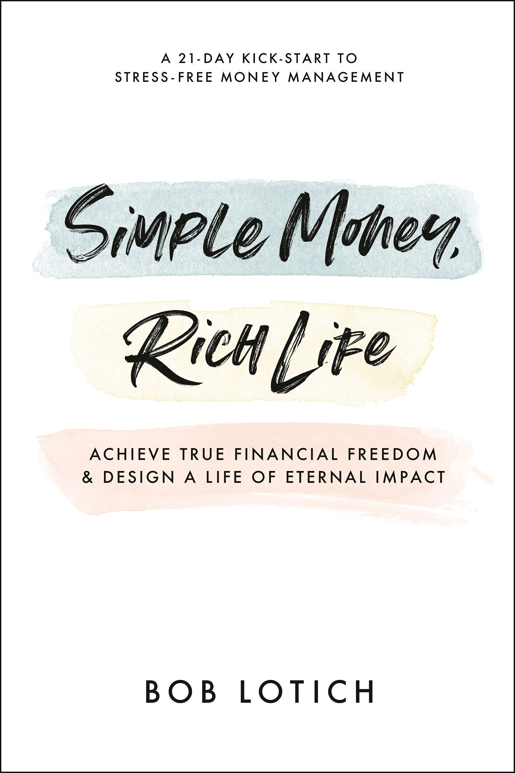 Simple Money, Rich Life: Achieve True Financial Freedom and Design a Life of Eternal Impact SureShot Books Publishing LLC