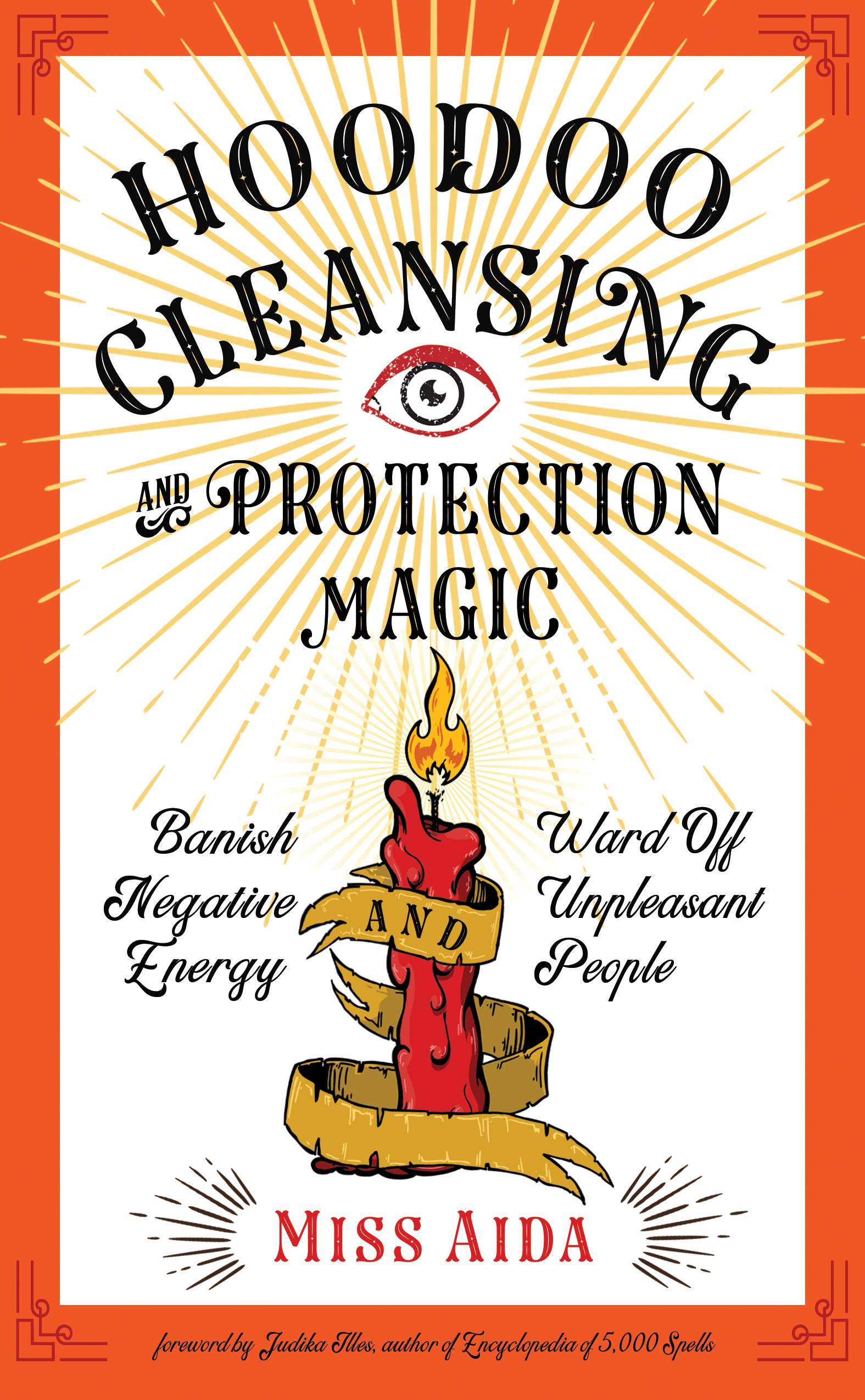 Hoodoo Cleansing and Protection Magic: Banish Negative Energy and Ward Off Unpleasant People Religion and Spirituality Miss Aida