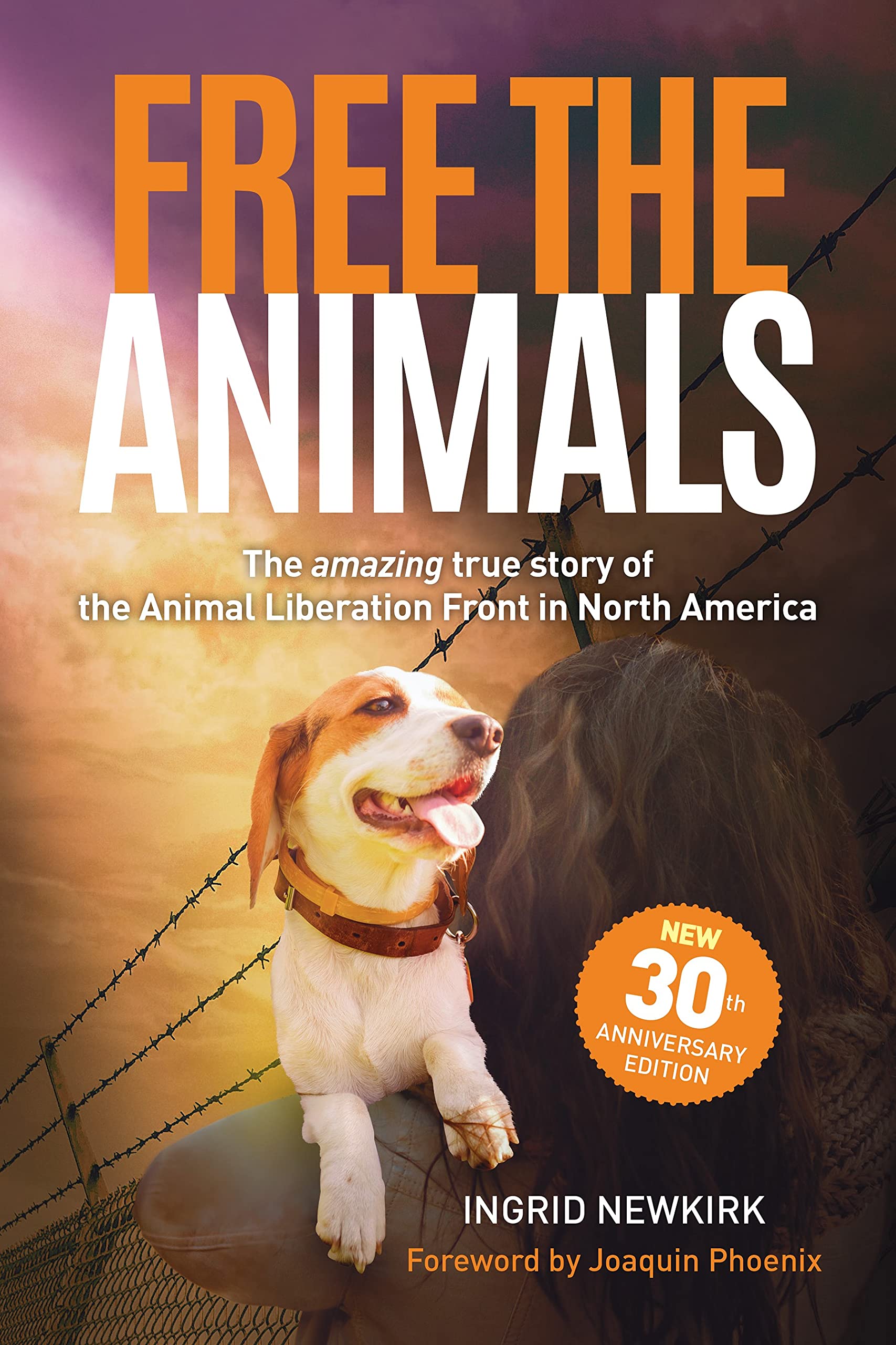 Free the Animals: The Amazing, True Story of the Animal Liberation Front in North America (30th Anniversary Edition) Paperback SureShot Books Publishing LLC