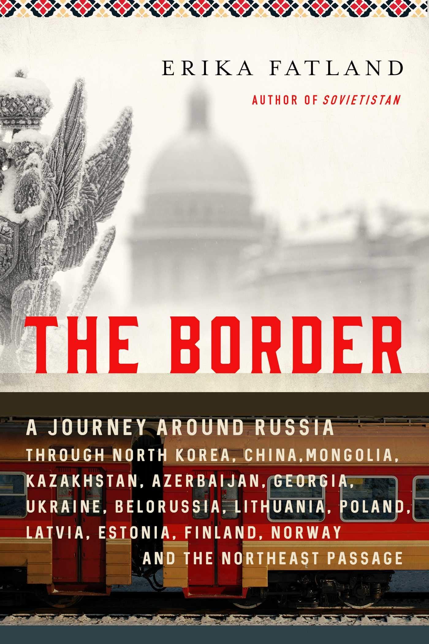 The Border: A Journey Around Russia Through North Korea, China, Mongolia, Kazakhstan, Azerbaijan, Georgia, Ukraine, Belarus, Lithu SureShot Books Publishing LLC