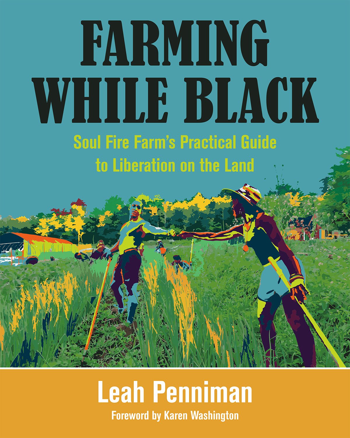 Farming While Black: Soul Fire Farm's Practical Guide to Liberation on the Land Politics & Social Sciences Leah Penniman