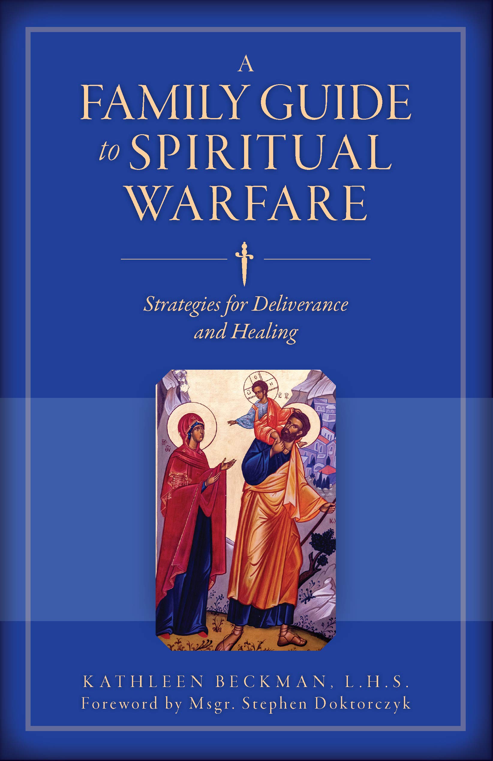 A Family Guide to Spiritual Warfare: Strategies for Deliverance and Healing Christian Books & Bibles Kathleen Beckman