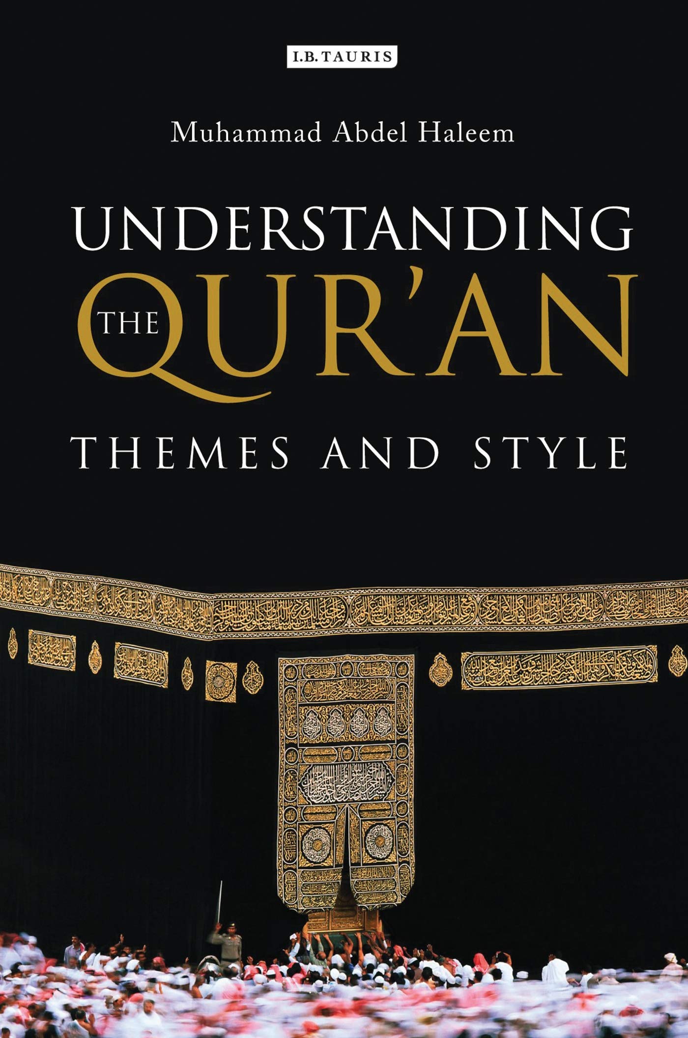Understanding the Qur'an: Themes and Style Religion & Spirituality M. A. Abdel Haleem