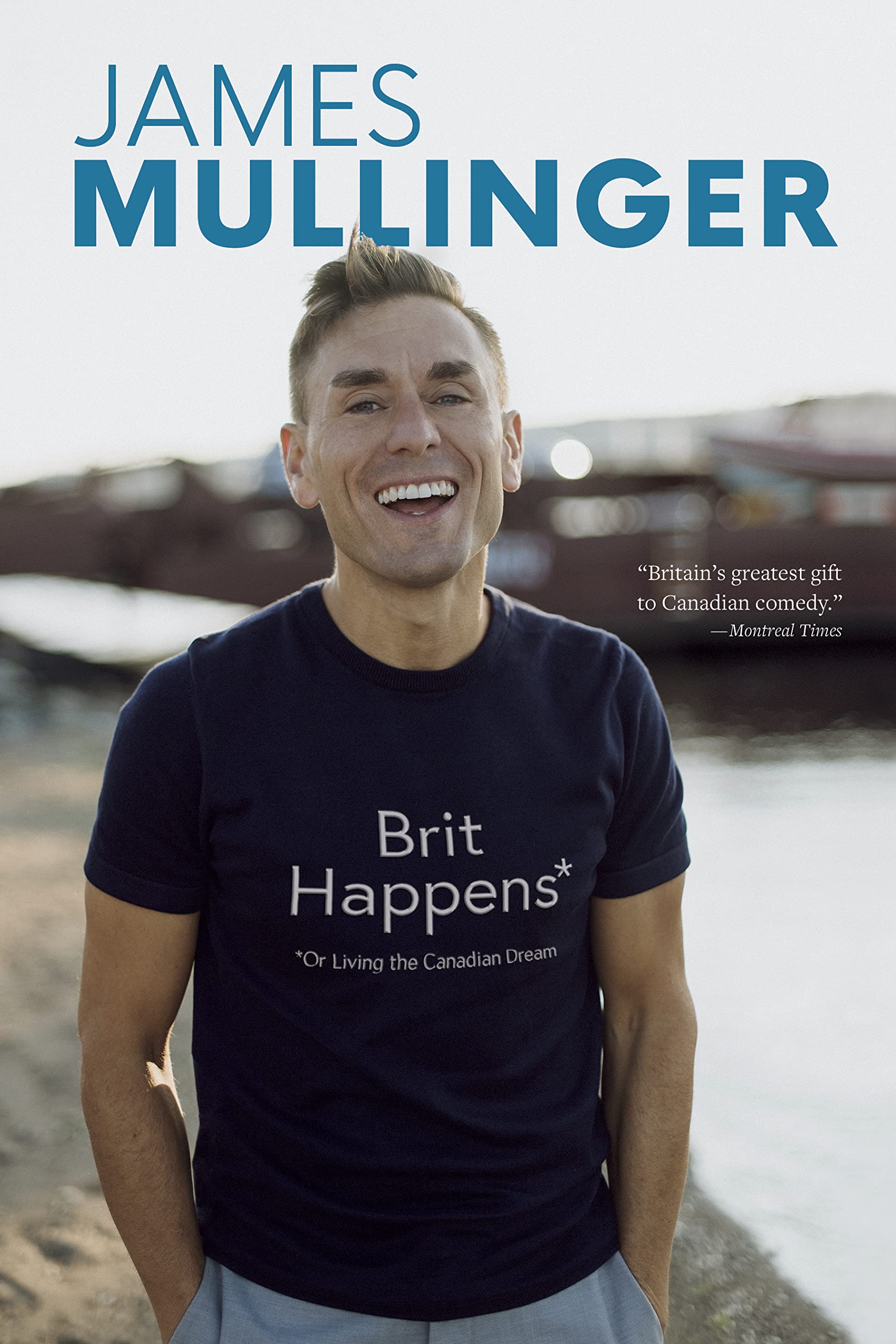 Brit Happens: Or Living the Canadian Dream Goose Lane Editions
