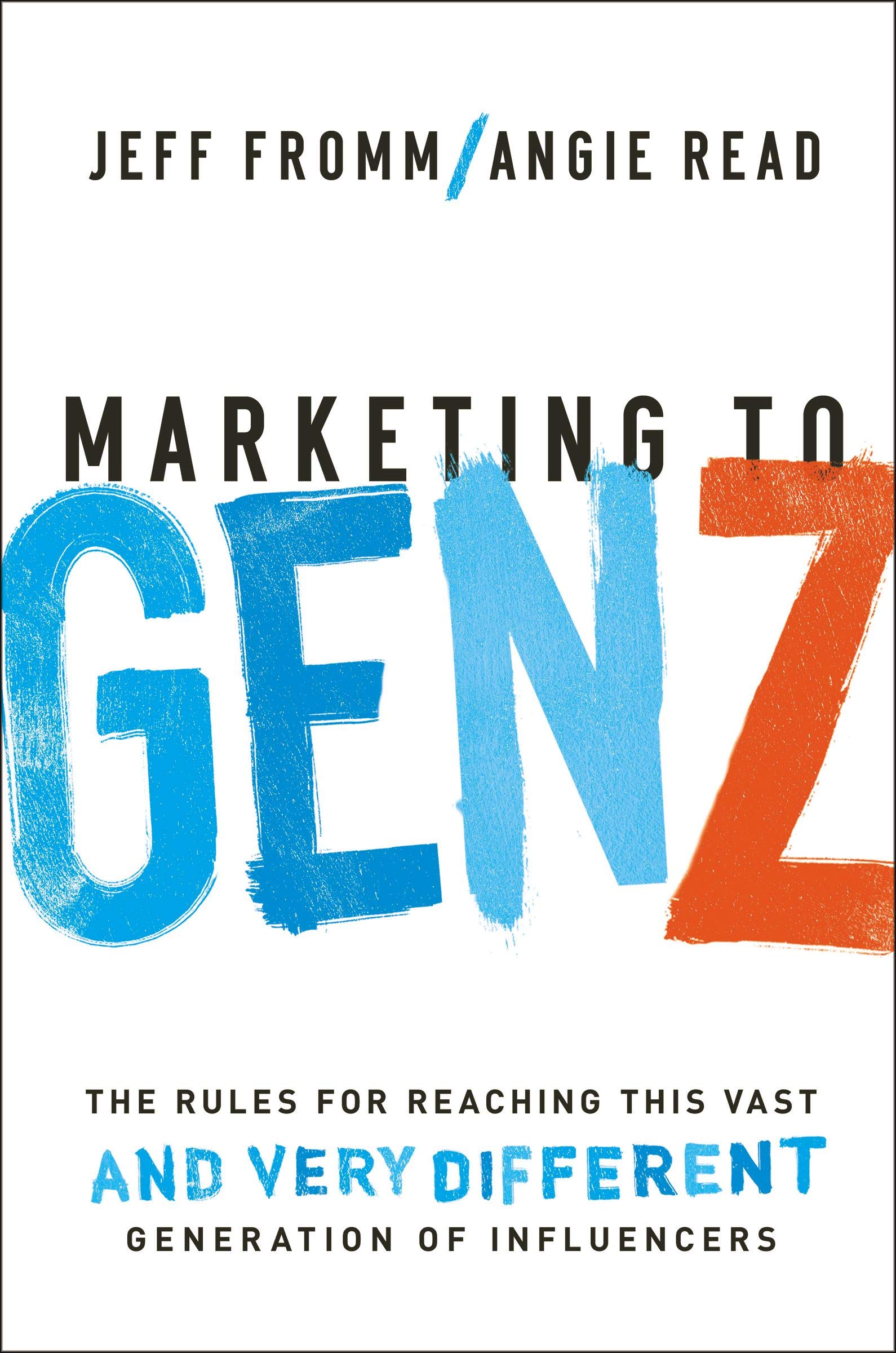 Marketing to Gen Z: The Rules for Reaching This Vast--And Very Different--Generation of Influencers SureShot Books Publishing LLC