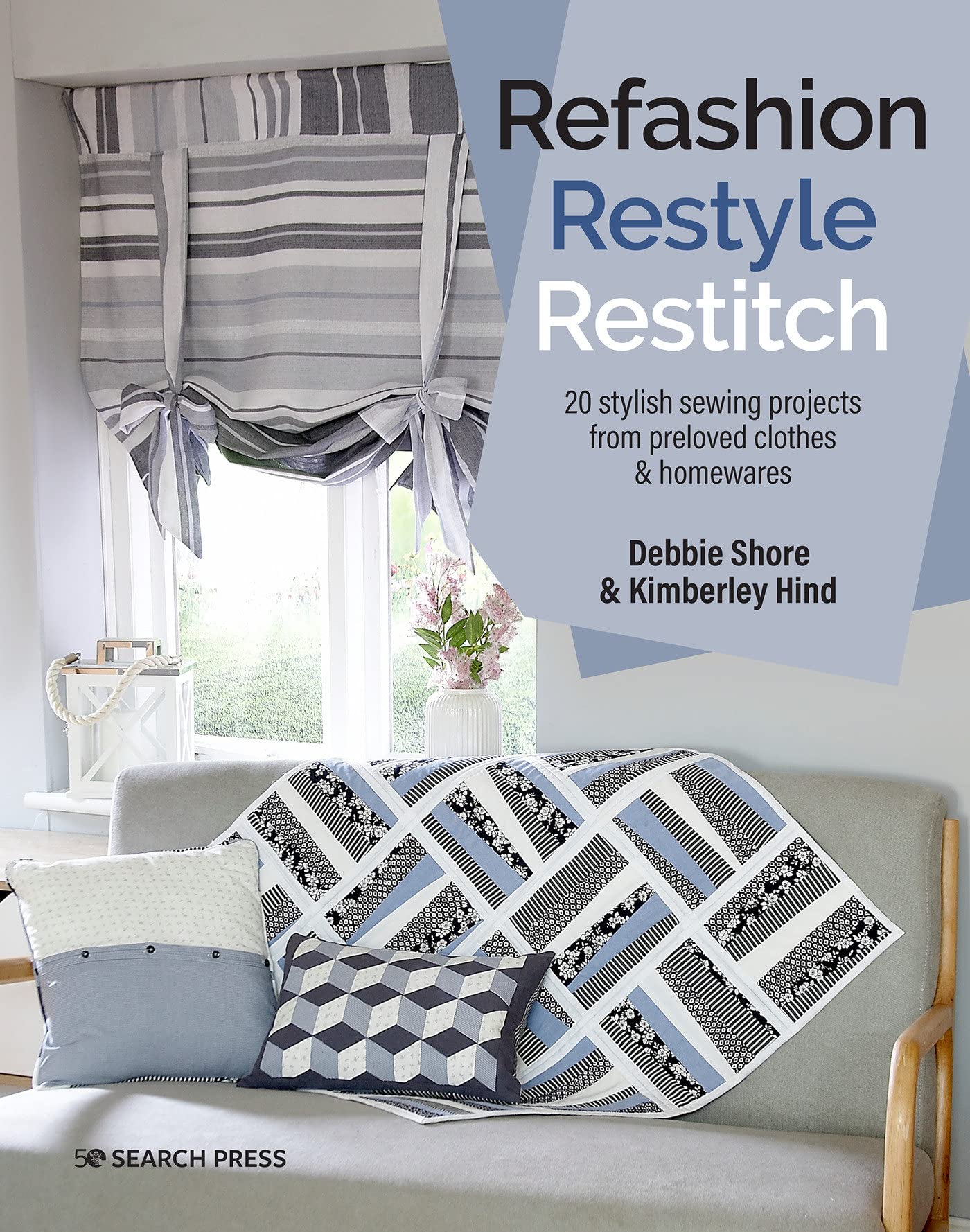 Refashion, Restyle, Restitch: 20 Stylish Sewing Projects from Preloved Clothes & Homewares SureShot Books Publishing LLC