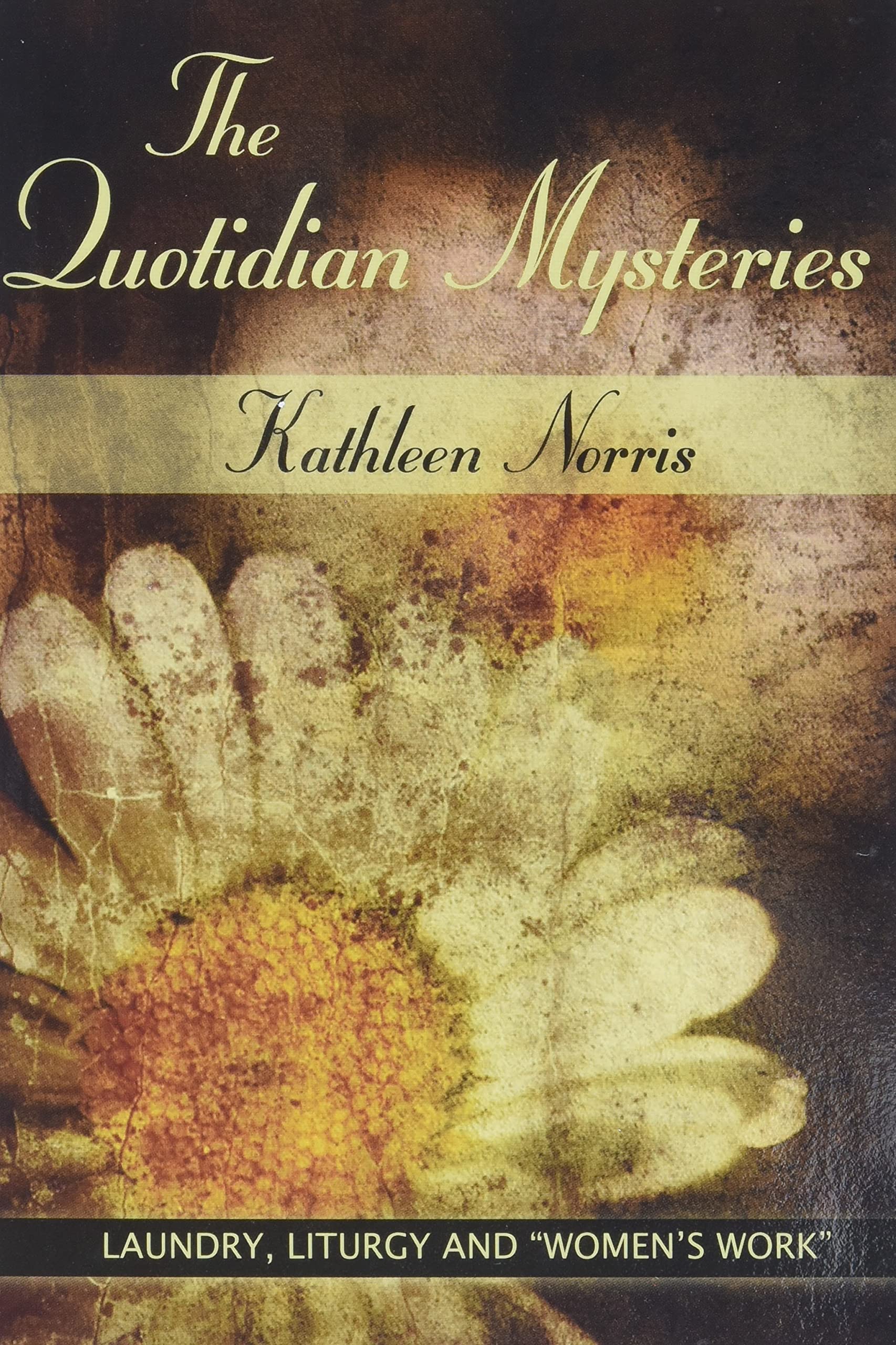 The Quotidian Mysteries: Laundry, Liturgy and Women's Work SureShot Books Publishing LLC