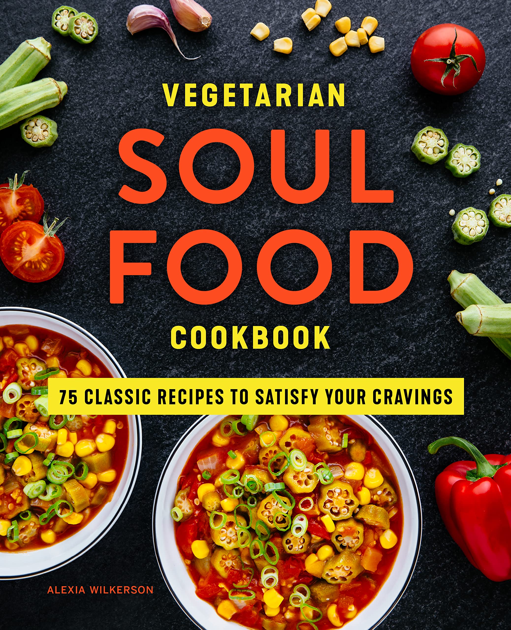 Vegetarian Soul Food Cookbook: 75 Classic Recipes to Satisfy Your Cravings SureShot Books Publishing LLC