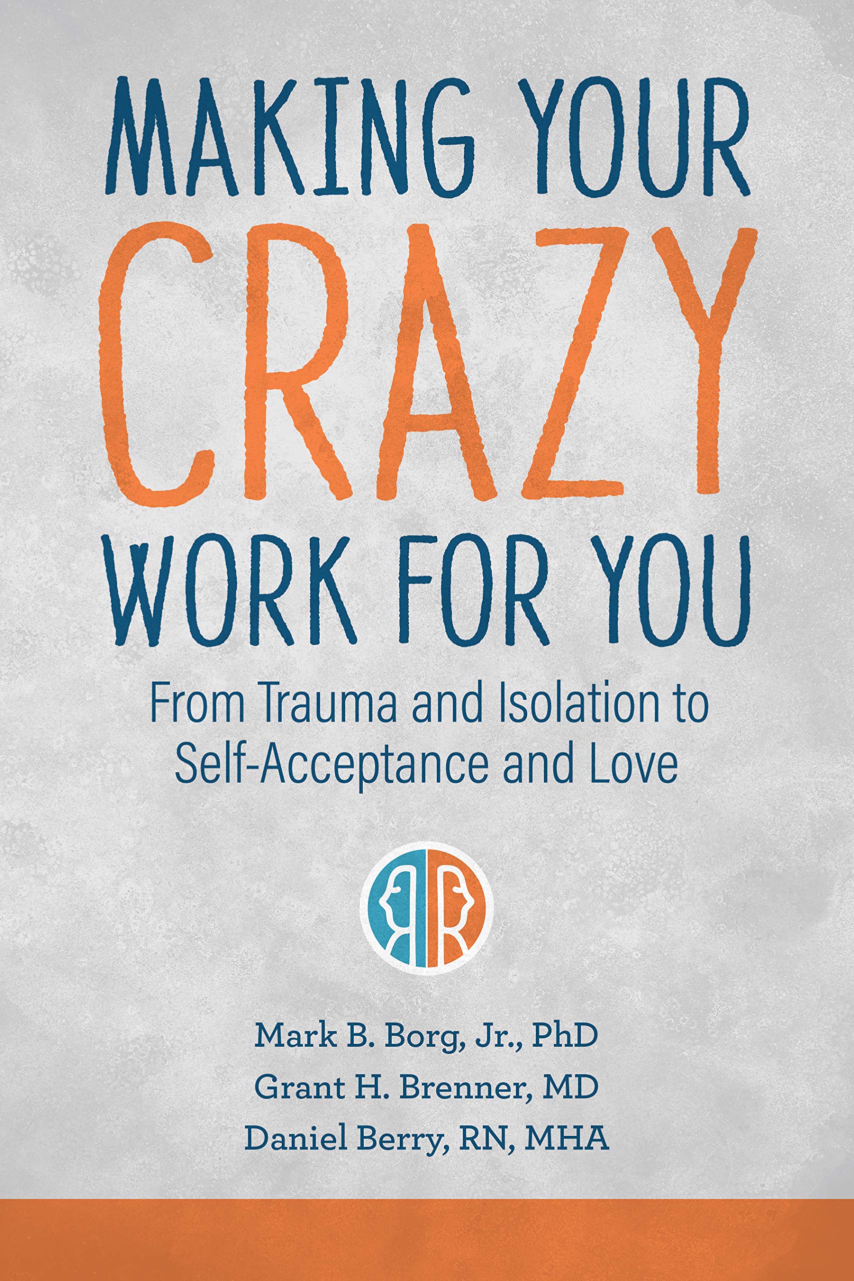 Making Your Crazy Work for You: From Trauma and Isolation to Self-Acceptance and Love Psychology | Interpersonal Relations SureShot Books Publishing LLC