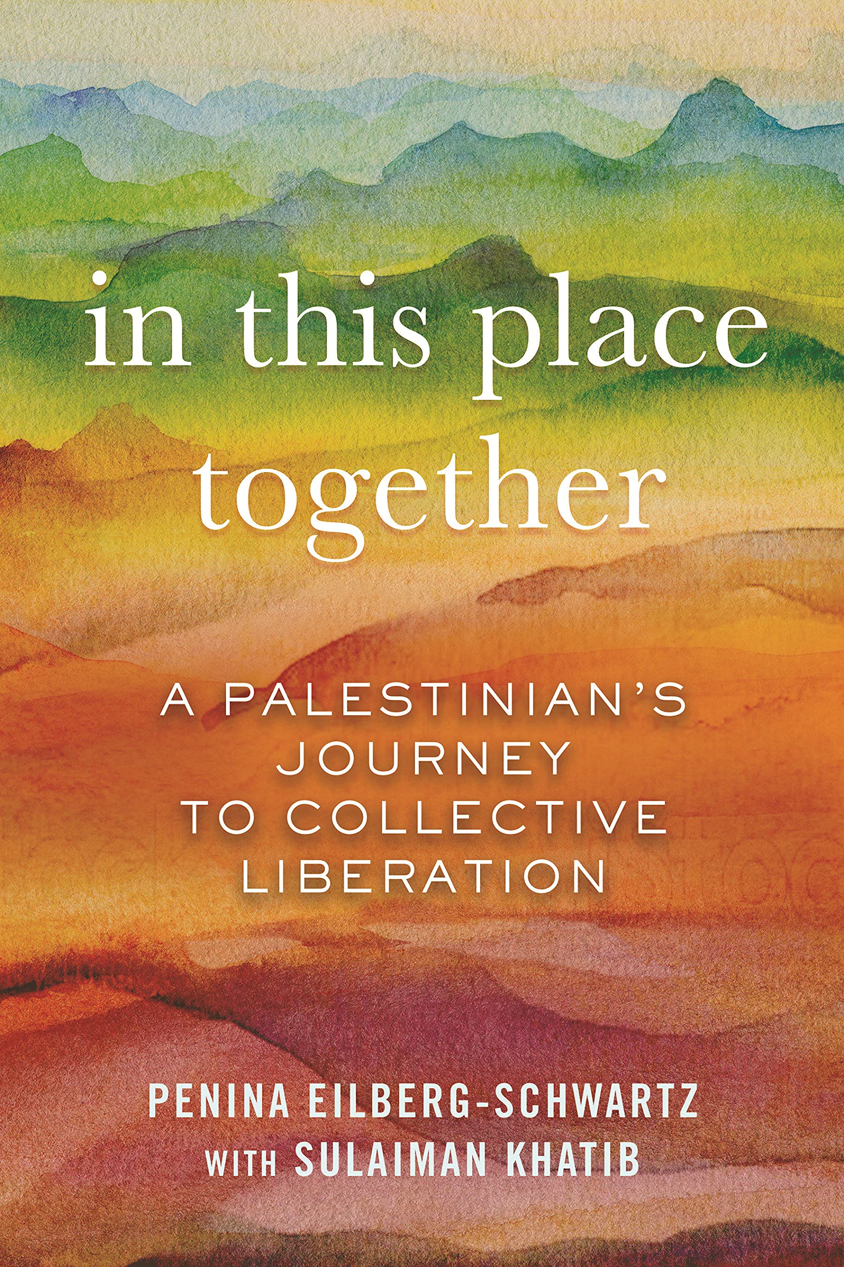 In This Place Together: A Palestinian's Journey to Collective Liberation SureShot Books Publishing LLC