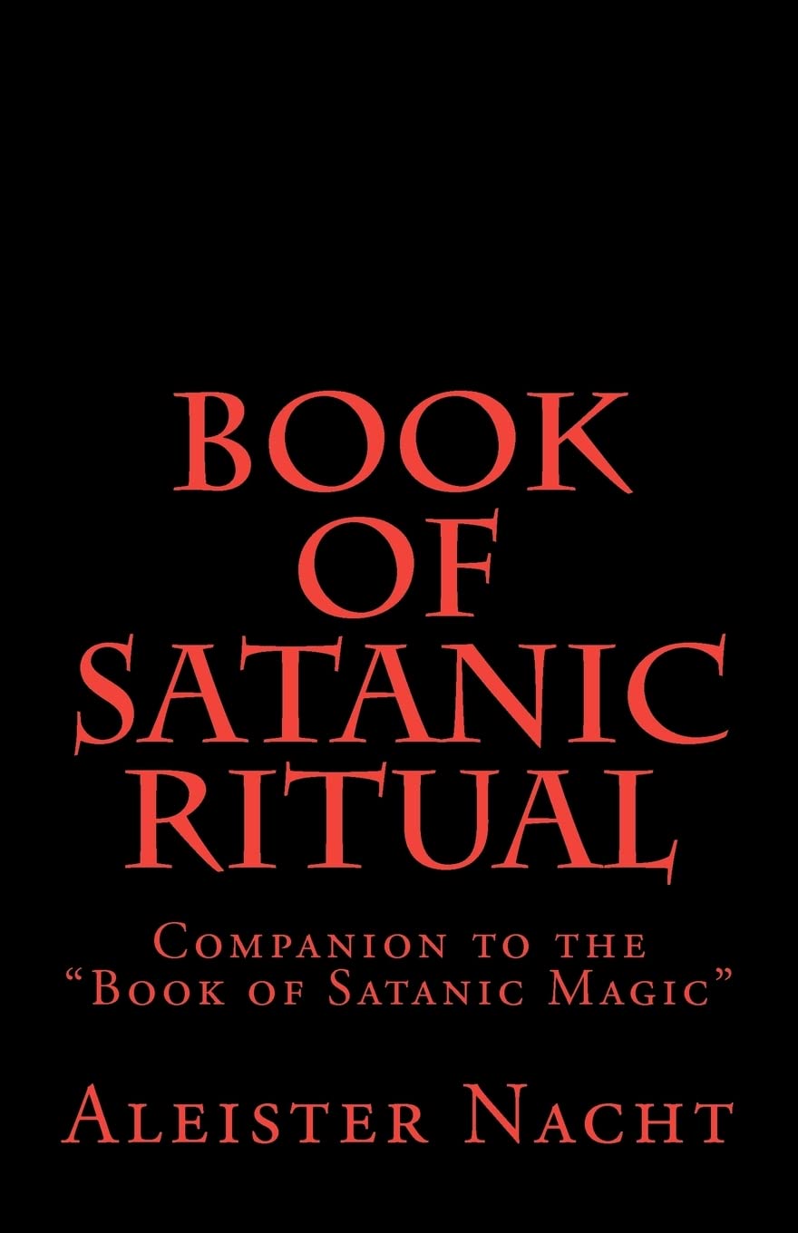 Book of Satanic Ritual: Companion to the "Book of Satanic Magic" Paperback CreateSpace Independent Publishing Platform