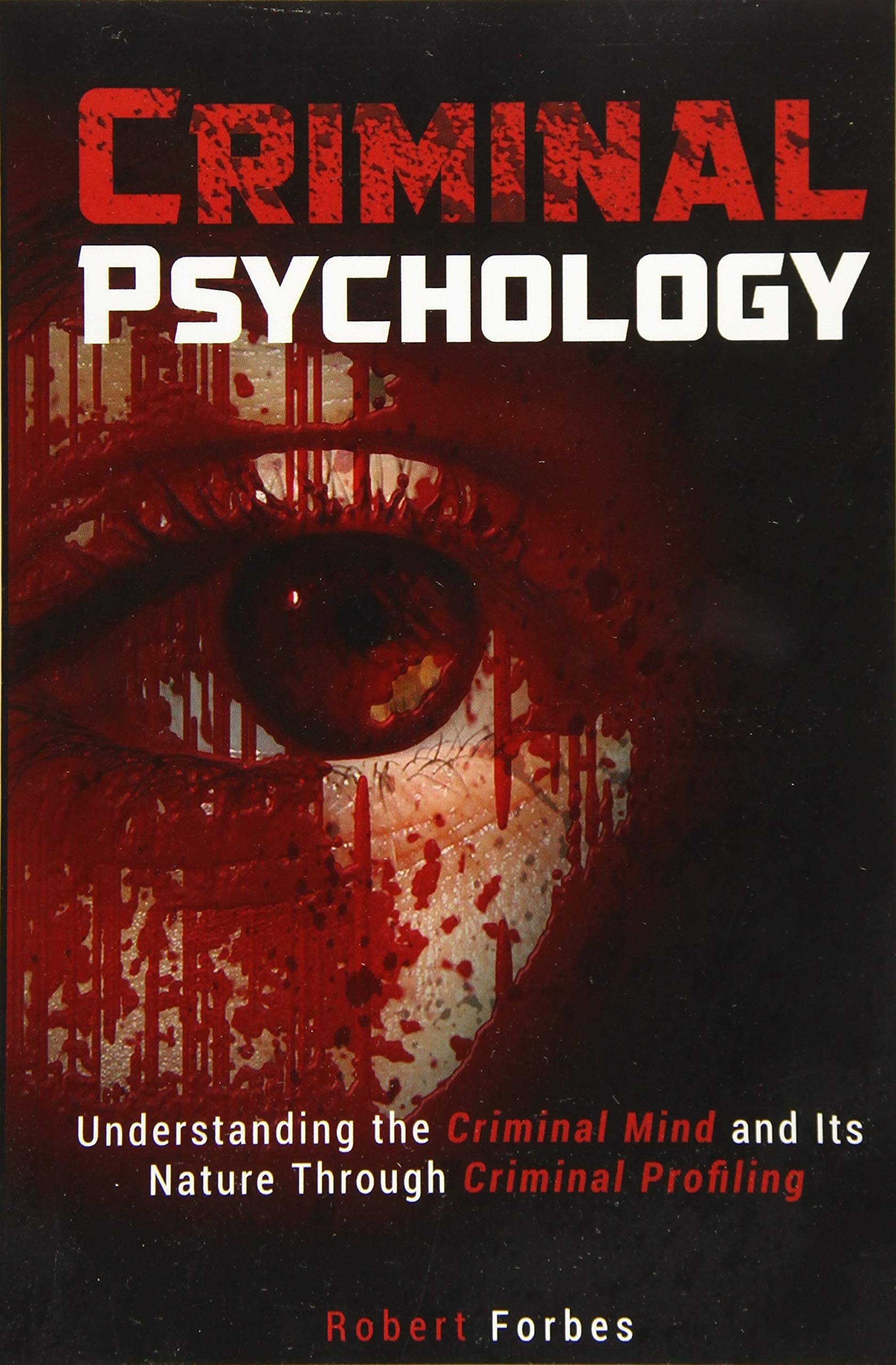 Criminal Psychology: Understanding the Criminal Mind and Its Nature Through Criminal Profiling SureShot Books Publishing LLC