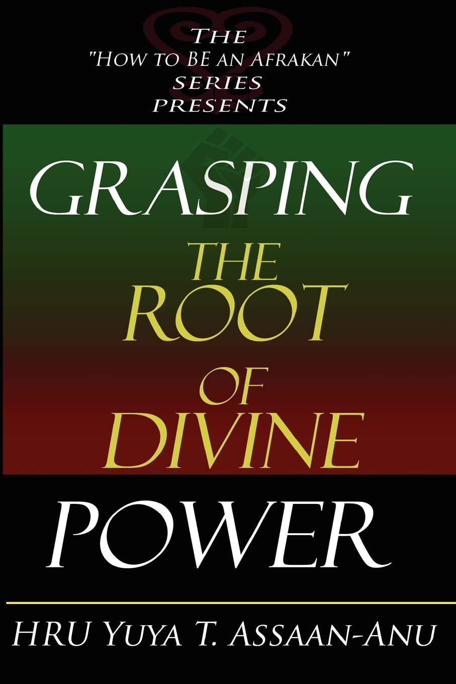 Grasping the Root of Divine Power A spiritual healer's guide to African culture, Orisha religion, OBI divination, spiritual cleanses, spiritual growth - SureShot Books