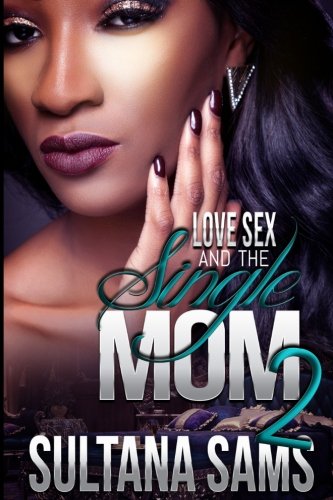 Love, Sex and the Single Mom 2 Paperback CreateSpace Independent Publishing Platform