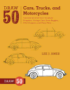 Draw 50 Cars, Trucks, and Motorcycles: The Step-By-Step Way to Draw Dragsters, Vintage Cars, Dune Buggies, Mini Choppers, and Many More... sureshotbooks.com